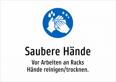Saubere Hände - Vor Arbeiten an Racks Hände reinigen/trocknen.