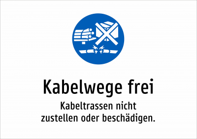 Kabelwege frei - Kabeltrassen nicht zustellen oder beschädigen.