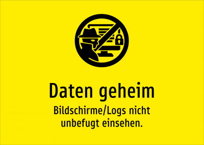 Daten geheim - Bildschirme/Logs nicht unbefugt einsehen.