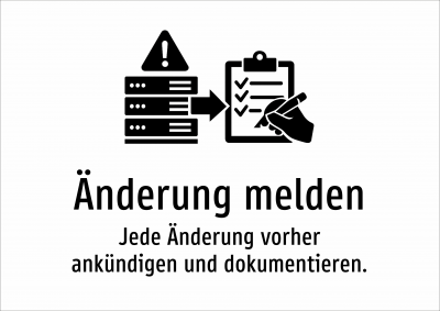 Änderung melden - Jede Änderung vorher ankündigen und dokumentieren.