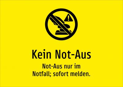 Kein Not-Aus - Not-Aus nur im Notfall; sofort melden.