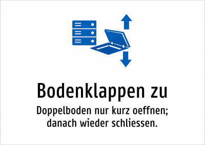 Bodenklappen zu - Doppelboden nur kurz oeffnen; danach wieder schliessen.
