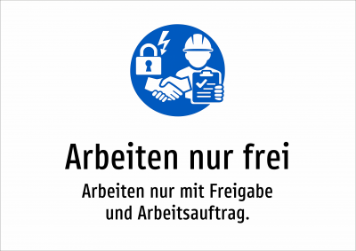 Arbeiten nur frei - Arbeiten nur mit Freigabe und Arbeitsauftrag.