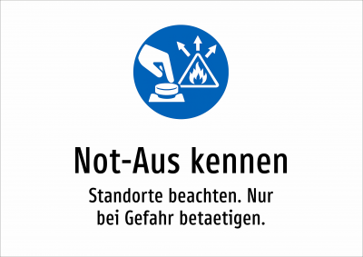 Not-Aus kennen - Standorte beachten. Nur bei Gefahr betaetigen.