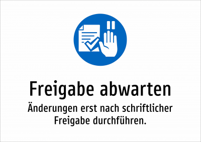 Freigabe abwarten - Änderungen erst nach schriftlicher Freigabe durchführen.