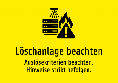 Löschanlage beachten - Auslösekriterien beachten, Hinweise strikt befolgen.