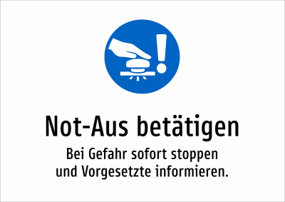 Not-Aus betätigen - Bei Gefahr sofort stoppen und Vorgesetzte informieren.
