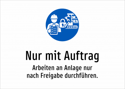 Nur mit Auftrag - Arbeiten an Anlage nur nach Freigabe durchführen.