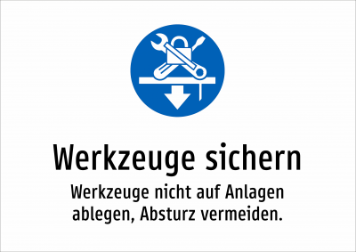 Werkzeuge sichern - Werkzeuge nicht auf Anlagen ablegen, Absturz vermeiden.