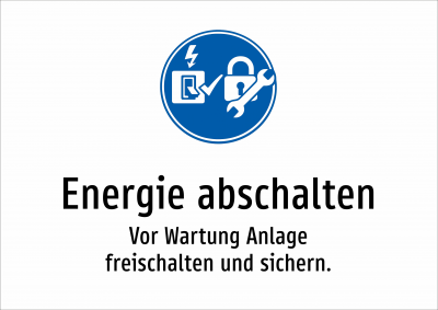 Energie abschalten - Vor Wartung Anlage freischalten und sichern.
