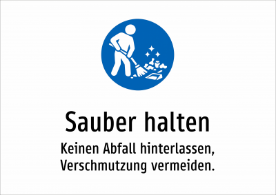 Sauber halten - Keinen Abfall hinterlassen, Verschmutzung vermeiden.