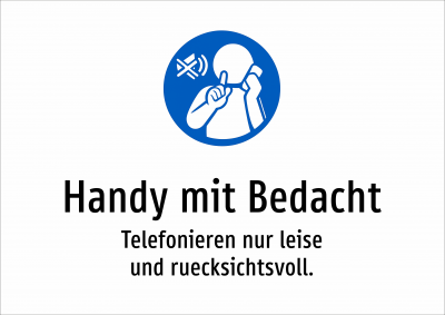 Handy mit Bedacht - Telefonieren nur leise und ruecksichtsvoll.