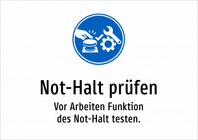 Not-Halt prüfen - Vor Arbeiten Funktion des Not-Halt testen.