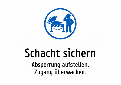 Schacht sichern - Absperrung aufstellen, Zugang überwachen.