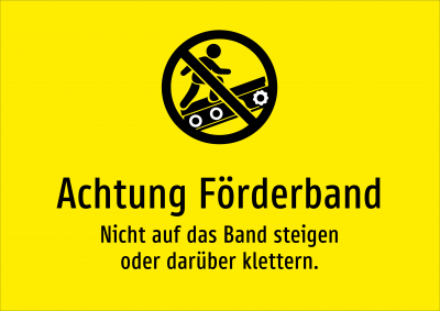 Achtung Förderband - Nicht auf das Band steigen oder darüber klettern.