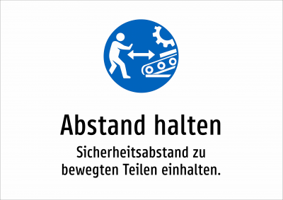 Abstand halten - Sicherheitsabstand zu bewegten Teilen einhalten.