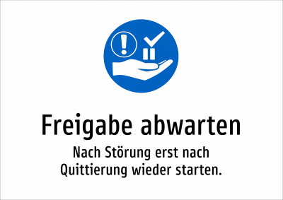Freigabe abwarten - Nach Störung erst nach Quittierung wieder starten.