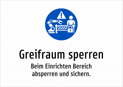 Greifraum sperren - Beim Einrichten Bereich absperren und sichern.