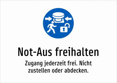 Not-Aus freihalten - Zugang jederzeit frei. Nicht zustellen oder abdecken.