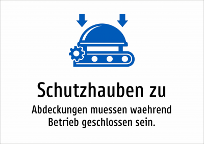 Schutzhauben zu - Abdeckungen muessen waehrend Betrieb geschlossen sein.