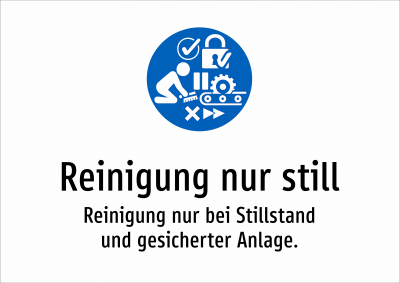 Reinigung nur still - Reinigung nur bei Stillstand und gesicherter Anlage.