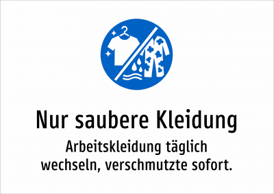 Nur saubere Kleidung - Arbeitskleidung täglich wechseln, verschmutzte sofort.