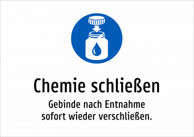 Chemie schließen - Gebinde nach Entnahme sofort wieder verschließen.
