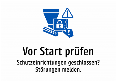 Vor Start prüfen - Schutzeinrichtungen geschlossen? Störungen melden.
