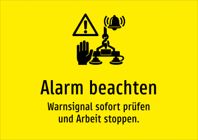 Alarm beachten - Warnsignal sofort prüfen und Arbeit stoppen.