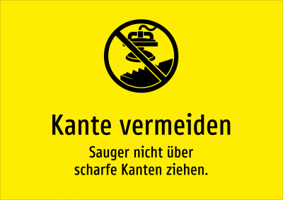 Kante vermeiden - Sauger nicht über scharfe Kanten ziehen.