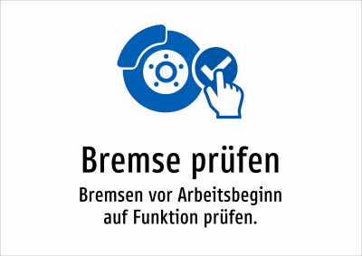 Bremse prüfen - Bremsen vor Arbeitsbeginn auf Funktion prüfen.