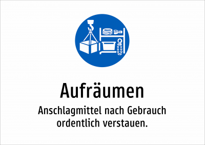 Aufräumen - Anschlagmittel nach Gebrauch ordentlich verstauen.