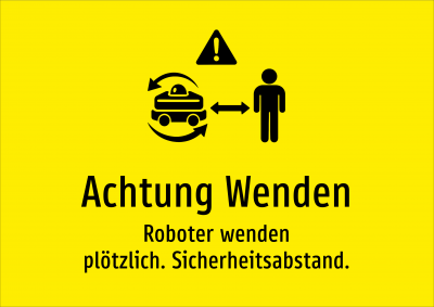 Achtung Wenden - Roboter wenden plötzlich. Sicherheitsabstand.