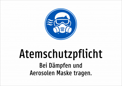 Atemschutzpflicht - Bei Dämpfen und Aerosolen Maske tragen.