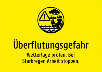 Überflutungsgefahr - Wetterlage prüfen. Bei Starkregen Arbeit stoppen.
