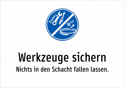 Werkzeuge sichern - Nichts in den Schacht fallen lassen.