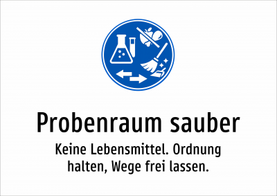 Probenraum sauber - Keine Lebensmittel. Ordnung halten, Wege frei lassen.