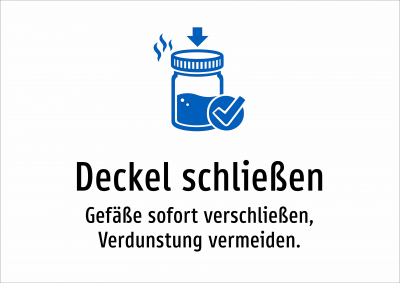 Deckel schließen - Gefäße sofort verschließen, Verdunstung vermeiden.
