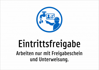 Eintrittsfreigabe - Arbeiten nur mit Freigabeschein und Unterweisung.