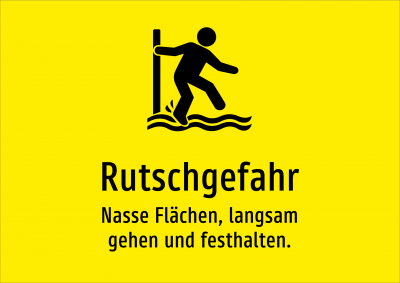 Rutschgefahr - Nasse Flächen, langsam gehen und festhalten.
