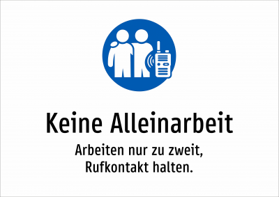 Keine Alleinarbeit - Arbeiten nur zu zweit, Rufkontakt halten.