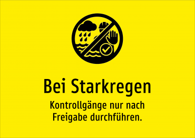 Bei Starkregen - Kontrollgänge nur nach Freigabe durchführen.