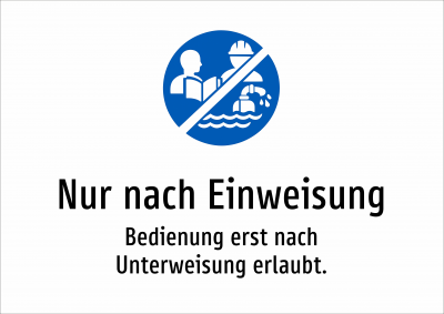 Nur nach Einweisung - Bedienung erst nach Unterweisung erlaubt.
