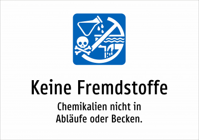 Keine Fremdstoffe - Chemikalien nicht in Abläufe oder Becken.