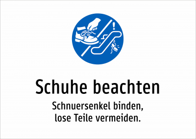 Schuhe beachten - Schnuersenkel binden, lose Teile vermeiden.
