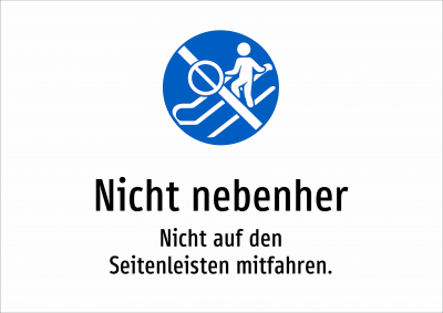 Nicht nebenher - Nicht auf den Seitenleisten mitfahren.