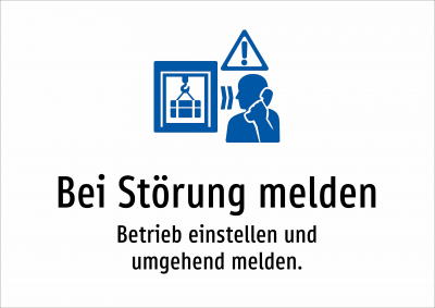 Bei Störung melden - Betrieb einstellen und umgehend melden.