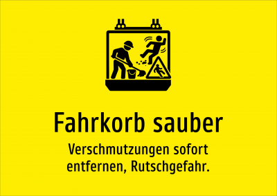 Fahrkorb sauber - Verschmutzungen sofort entfernen, Rutschgefahr.