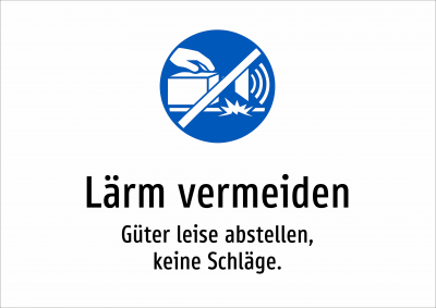 Lärm vermeiden - Güter leise abstellen, keine Schläge.