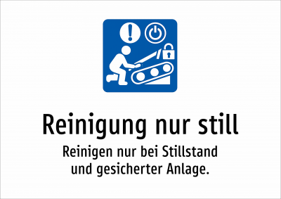 Reinigung nur still - Reinigen nur bei Stillstand und gesicherter Anlage.